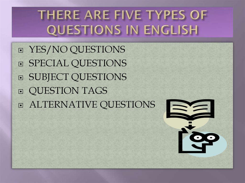 THERE ARE FIVE TYPES OF QUESTIONS IN ENGLISH