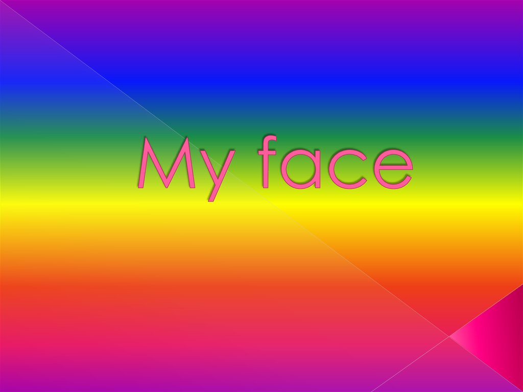 My face