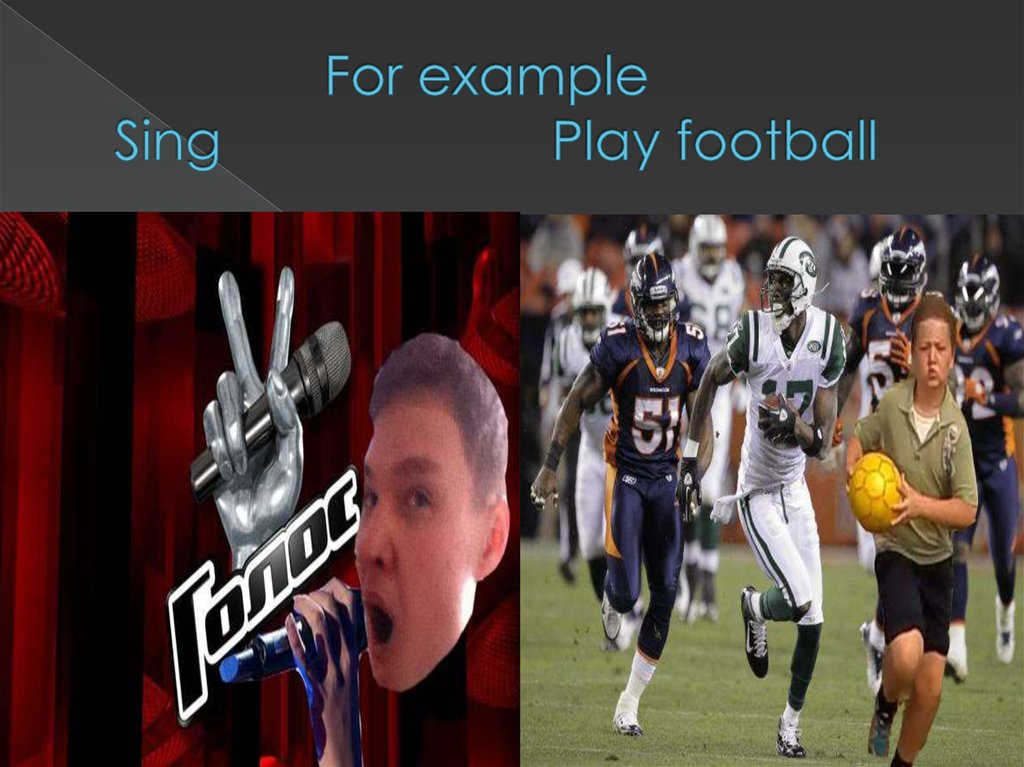 For example Sing Play football