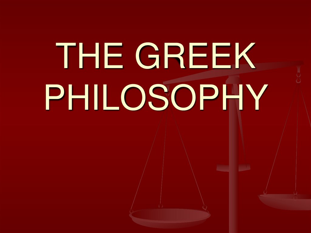 THE GREEK PHILOSOPHY