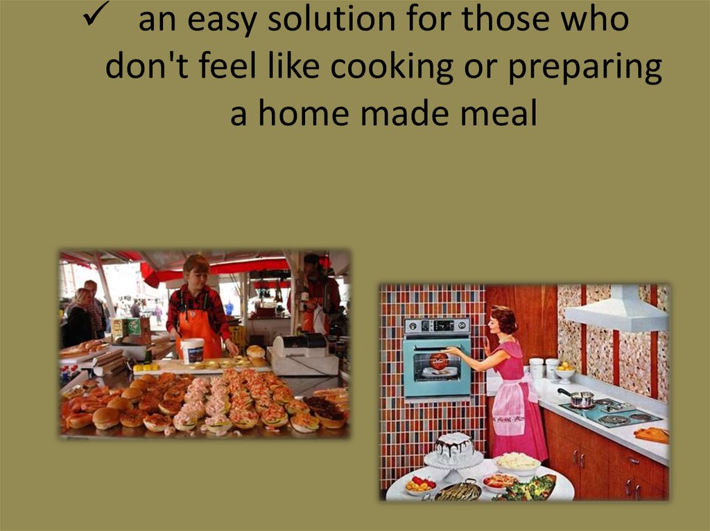 an easy solution for those who don't feel like cooking or preparing a home made meal