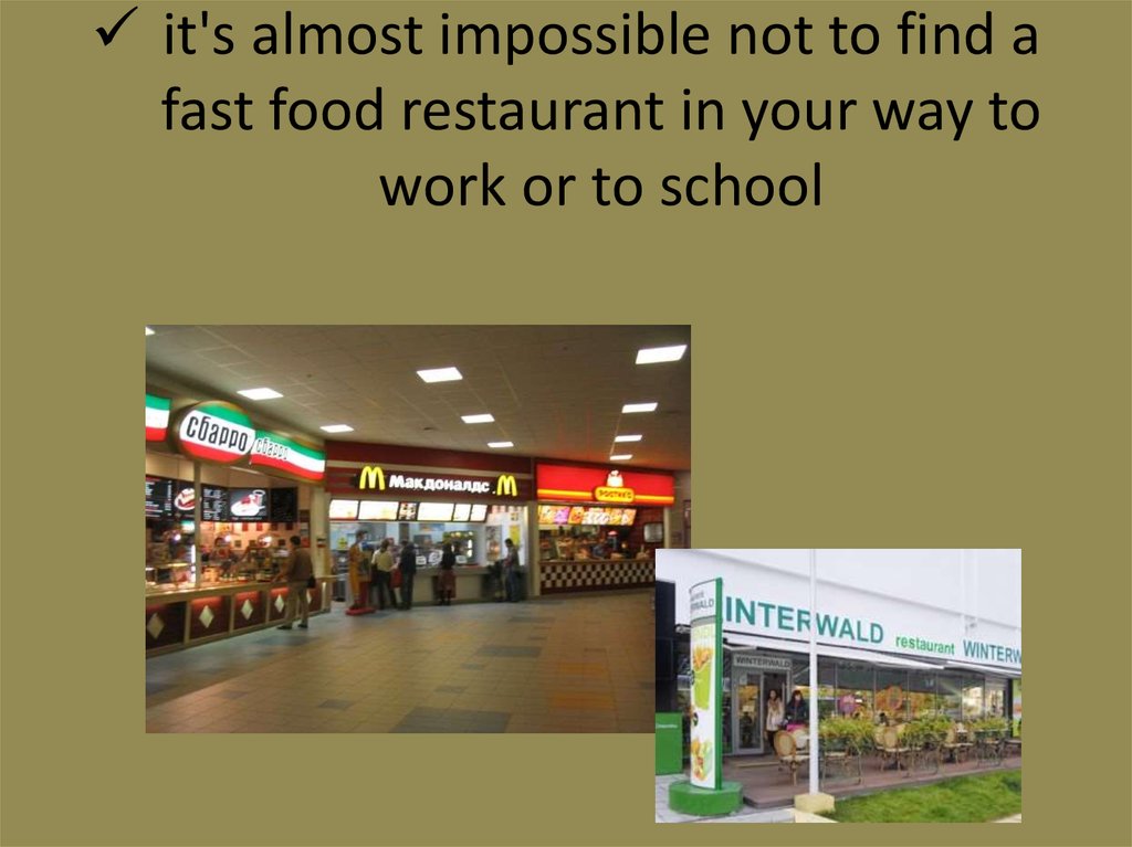 it's almost impossible not to find a fast food restaurant in your way to work or to school
