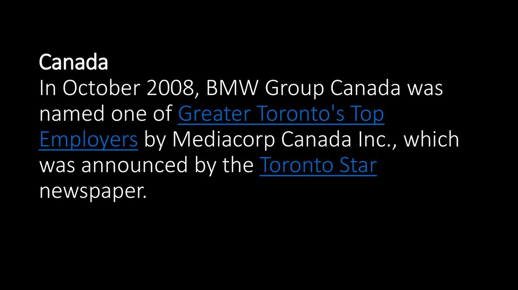 Canada In October 2008, BMW Group Canada was named one of Greater Toronto's Top Employers by Mediacorp Canada Inc., which was