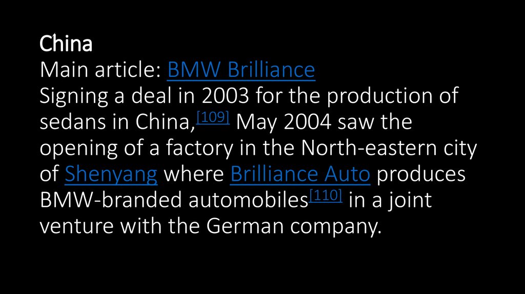 China Main article: BMW Brilliance Signing a deal in 2003 for the production of sedans in China,[109] May 2004 saw the opening