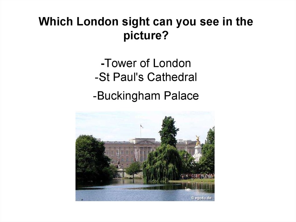 Which London sight can you see in the picture? -Tower of London -St Paul's Cathedral -Buckingham Palace