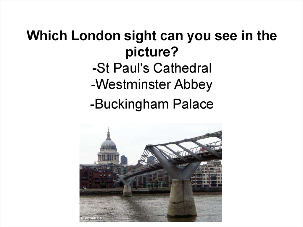 Which London sight can you see in the picture? -St Paul's Cathedral -Westminster Abbey -Buckingham Palace