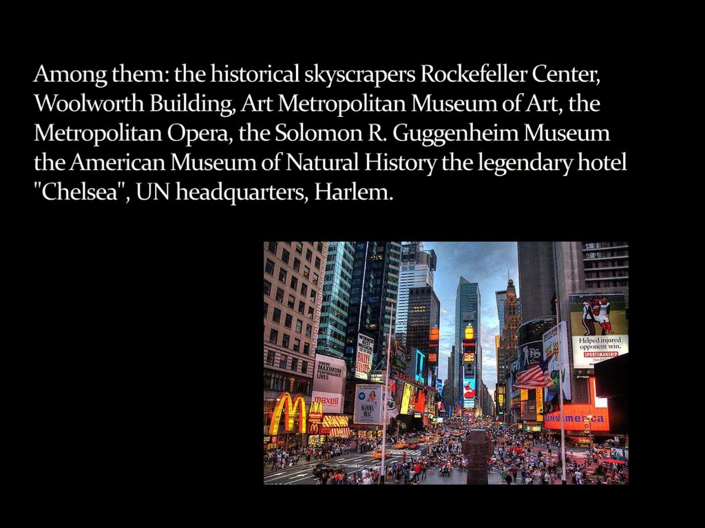 Among them: the historical skyscrapers Rockefeller Center, Woolworth Building, Art Metropolitan Museum of Art, the Metropolitan