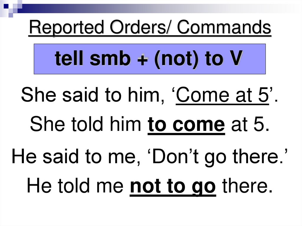 Reported Orders/ Commands She said to him, 'Come at 5'. She told ...