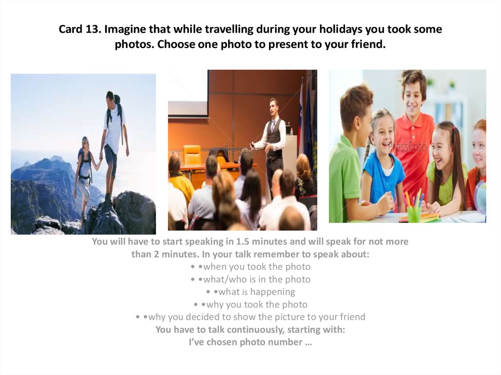 Card 13. Imagine that while travelling during your holidays you took some photos. Choose one photo to present to your friend.