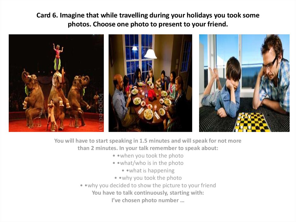 Card 6. Imagine that while travelling during your holidays you took some photos. Choose one photo to present to your friend.