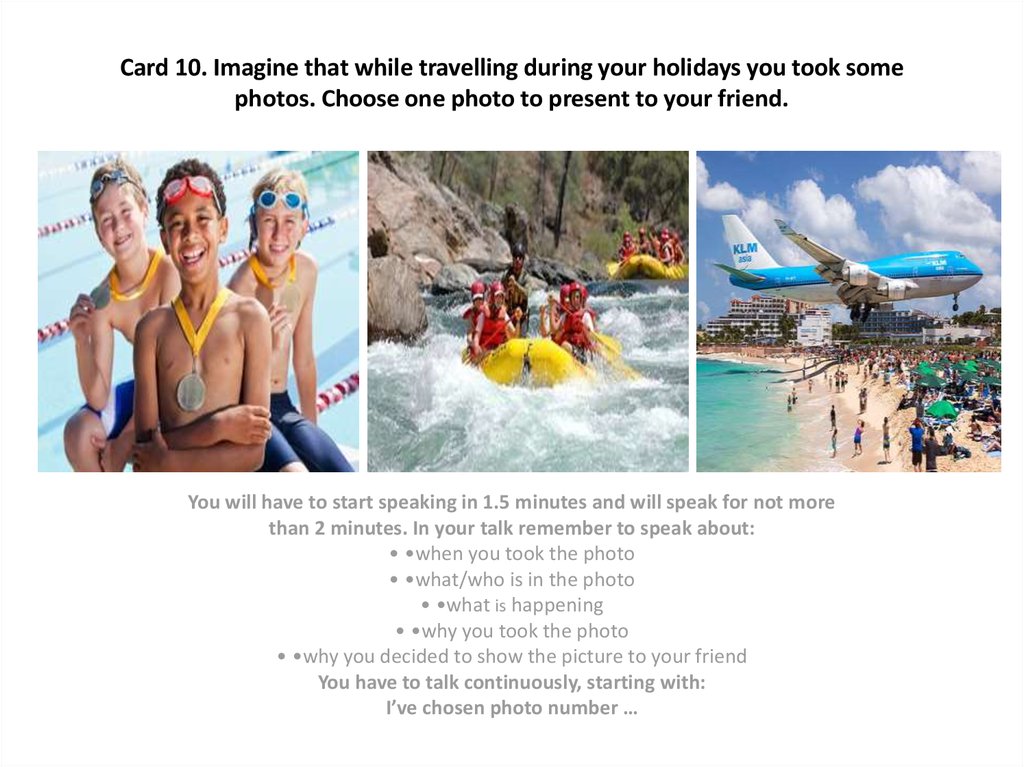 Card 10. Imagine that while travelling during your holidays you took some photos. Choose one photo to present to your friend.