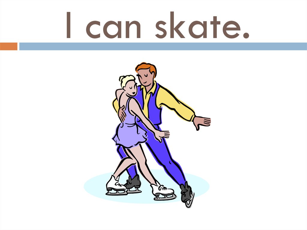 I can skate