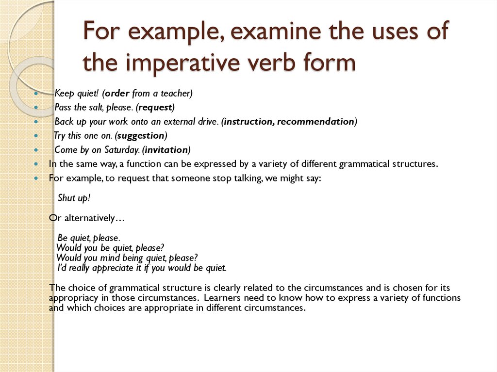 For example, examine the uses of the imperative verb form