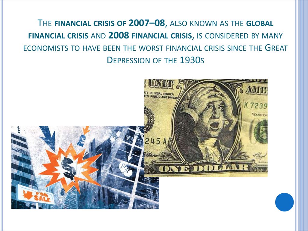 The financial crisis of 2007–08, also known as the global financial crisis and 2008 financial crisis, is considered by many