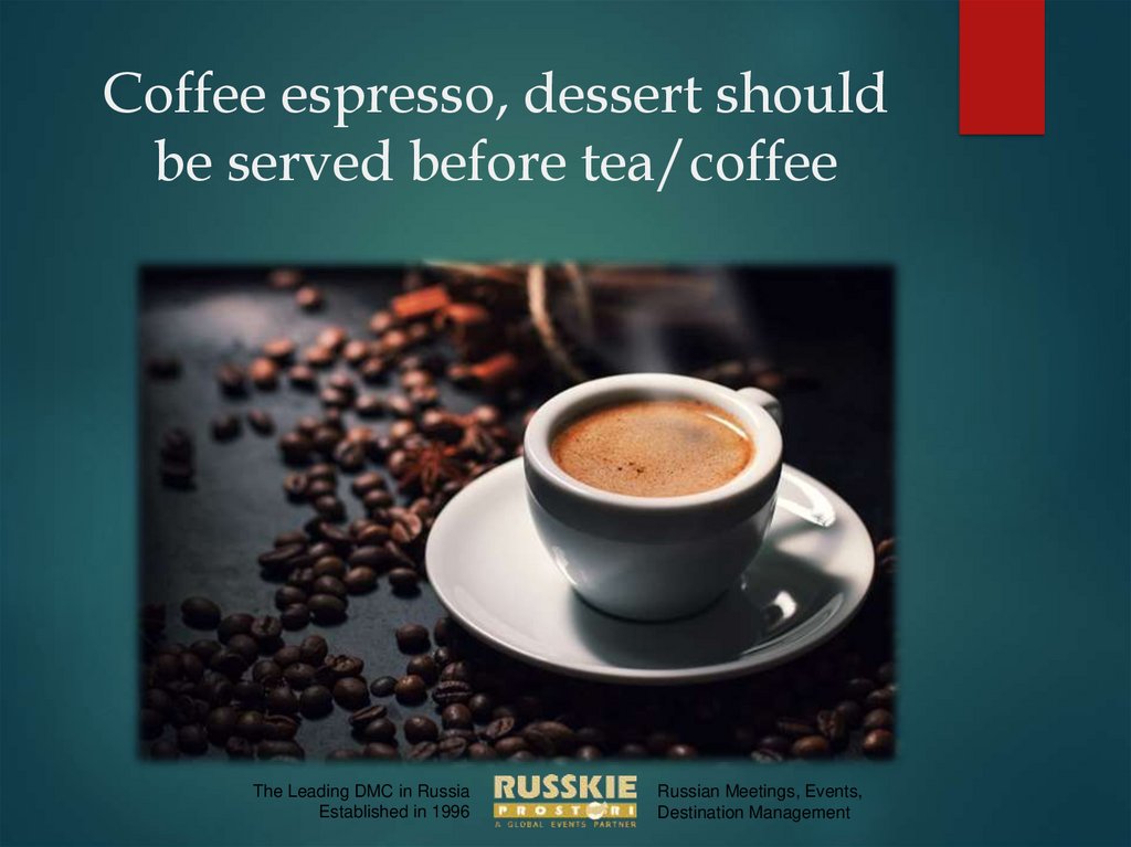 Coffee espresso, dessert should be served before tea/coffee