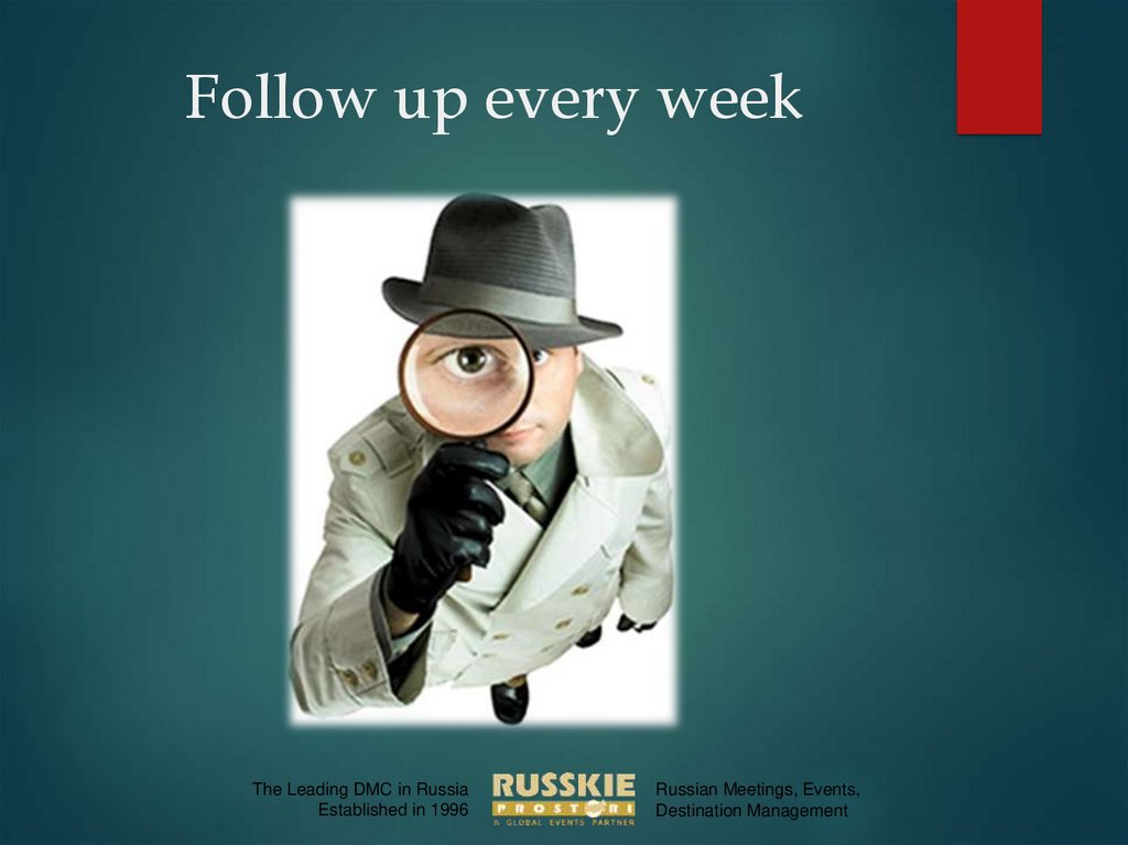 Follow up every week