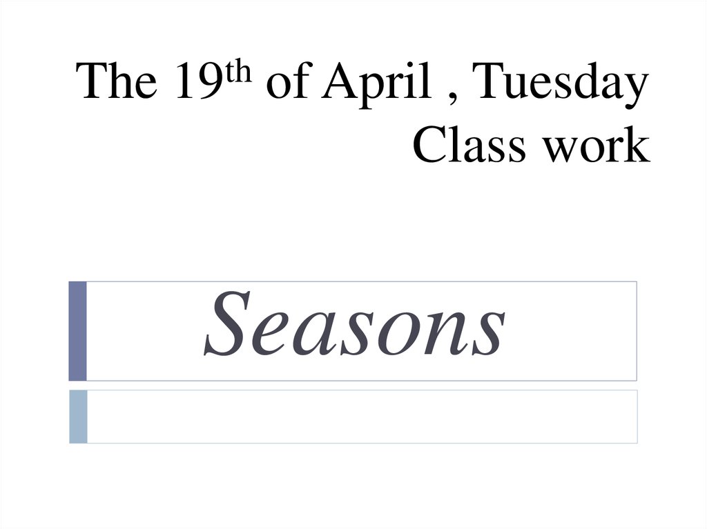 The 19th of April , Tuesday Class work