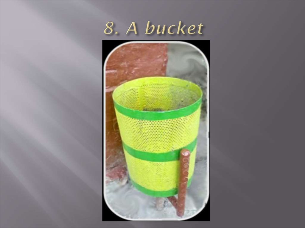 8. A bucket