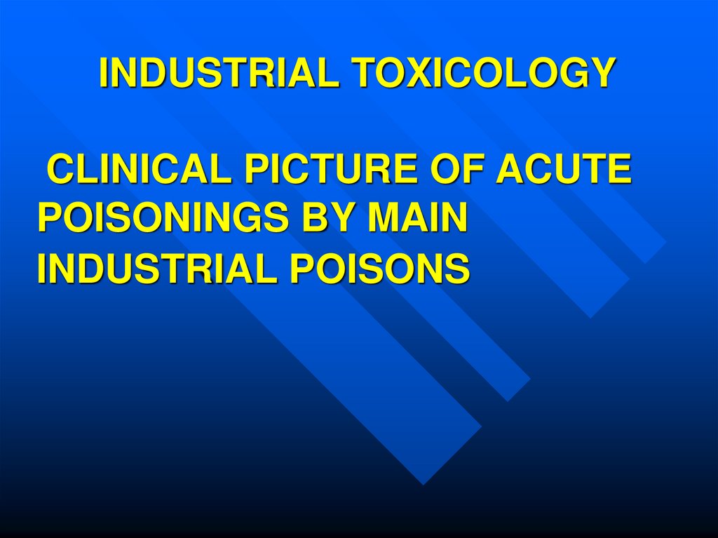 INDUSTRIAL TOXICOLOGY CLINICAL PICTURE OF ACUTE POISONINGS BY MAIN INDUSTRIAL POISONS