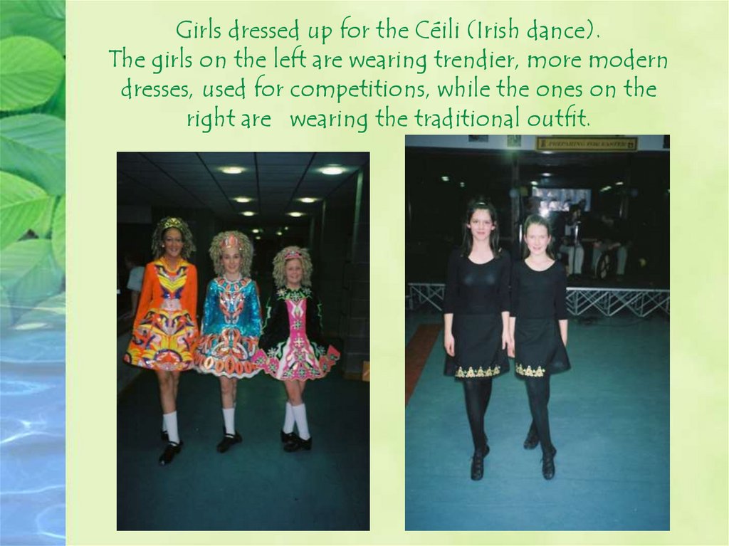 Girls dressed up for the Céili (Irish dance). The girls on the left are wearing trendier, more modern dresses, used for