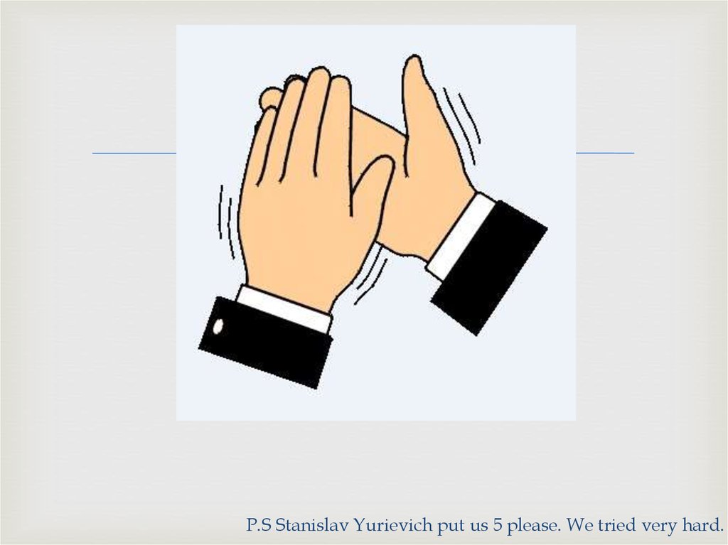 P.S Stanislav Yurievich put us 5 please. We tried very hard.