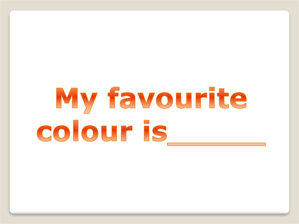 Favorite color. What is your favourite Colour. My favorite Color.