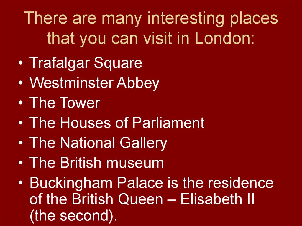 There are many interesting places that you can visit in London: