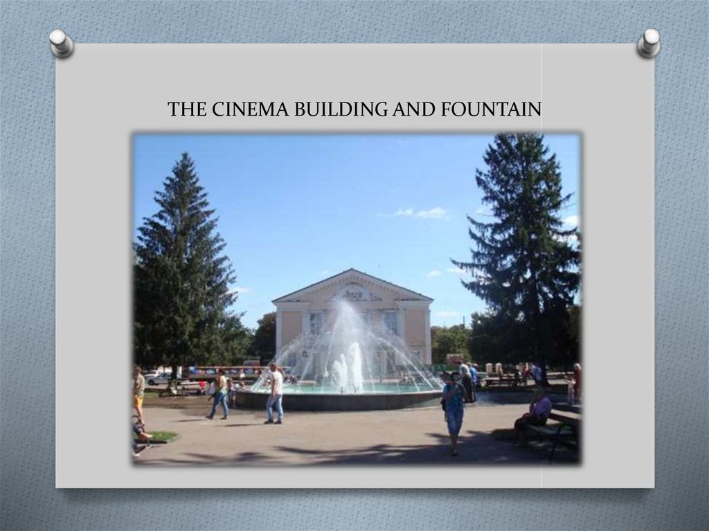 THE CINEMA BUILDING AND FOUNTAIN