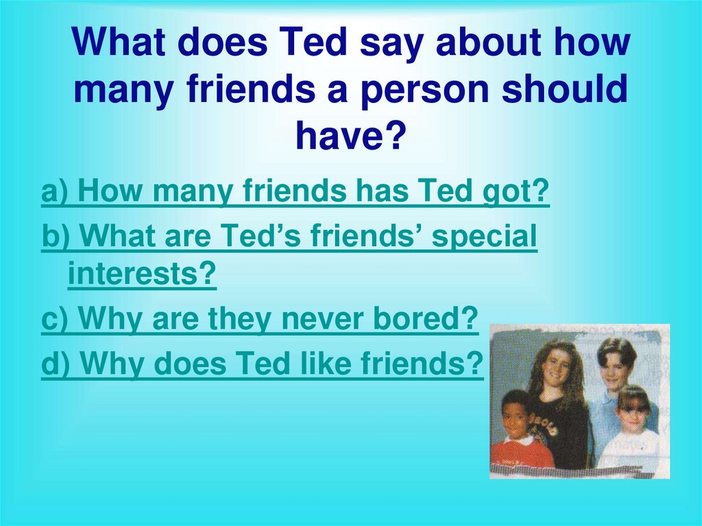 Friends about me says. How many friends. Presentation about friends. How many friends have Ted, Joy ENELLEN got.