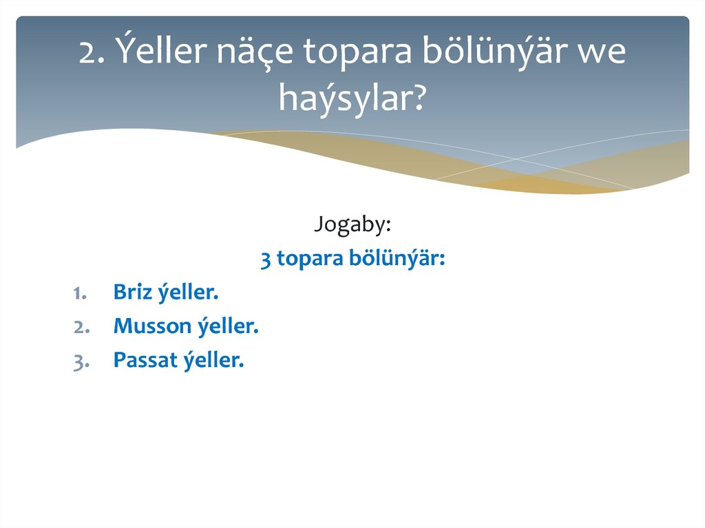 2. Ýeller näçe topara bölünýär we haýsylar?
