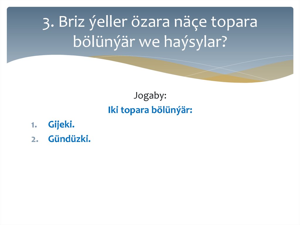 3. Briz ýeller özara näçe topara bölünýär we haýsylar?