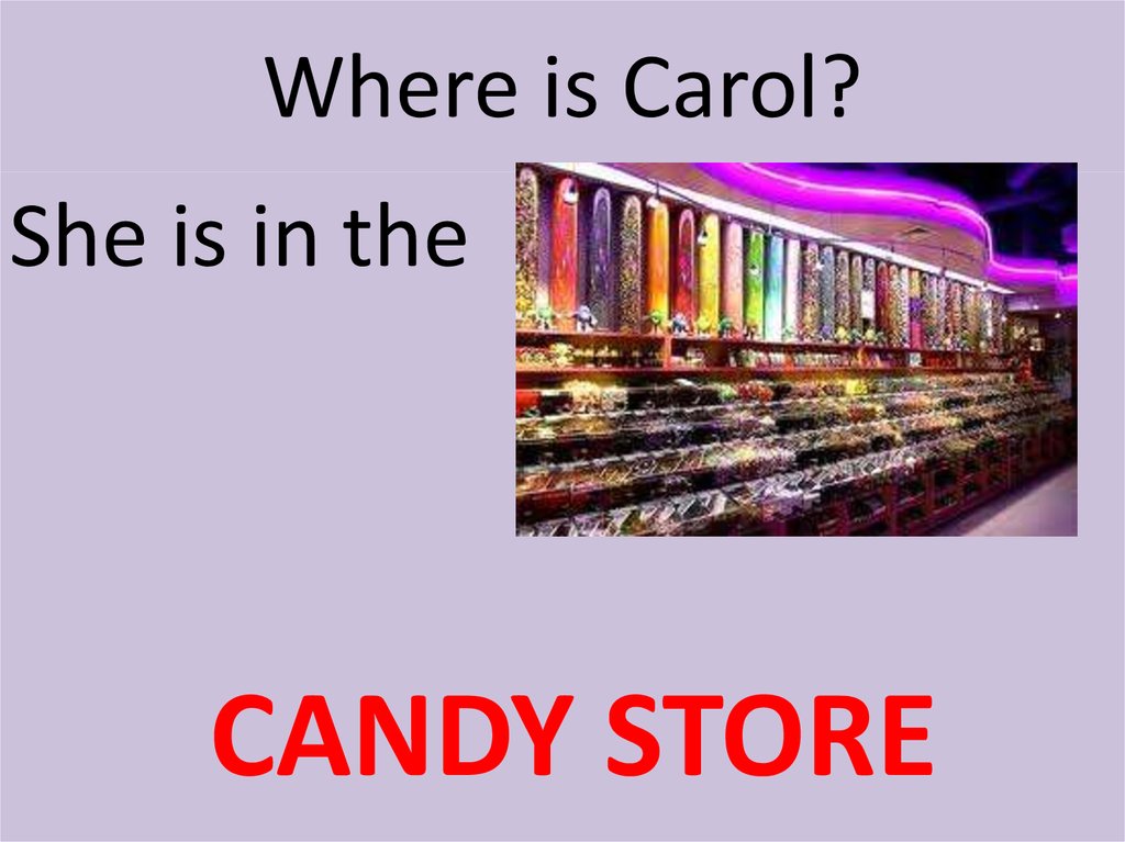 Where is Carol?