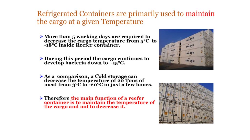 Refrigerated Containers are primarily used to maintain the cargo at a given Temperature