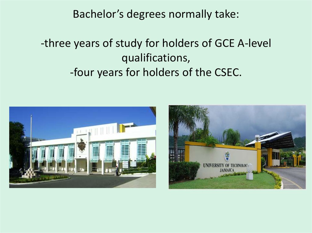 Bachelor’s degrees normally take: -three years of study for holders of GCE A-level qualifications, -four years for holders of