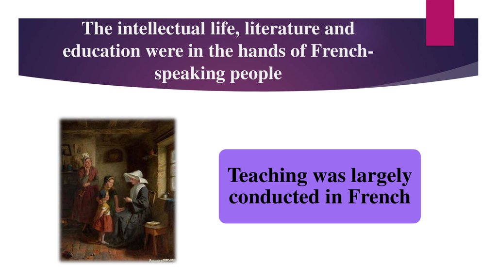 The intellectual life, literature and education were in the hands of French-speaking people