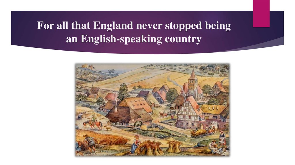 For all that England never stopped being an English-speaking country