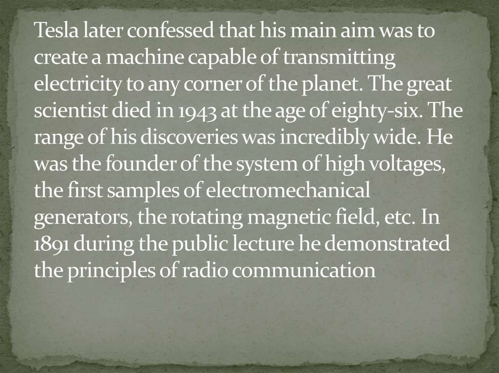 Tesla later confessed that his main aim was to create a machine capable of transmitting electricity to any corner of the