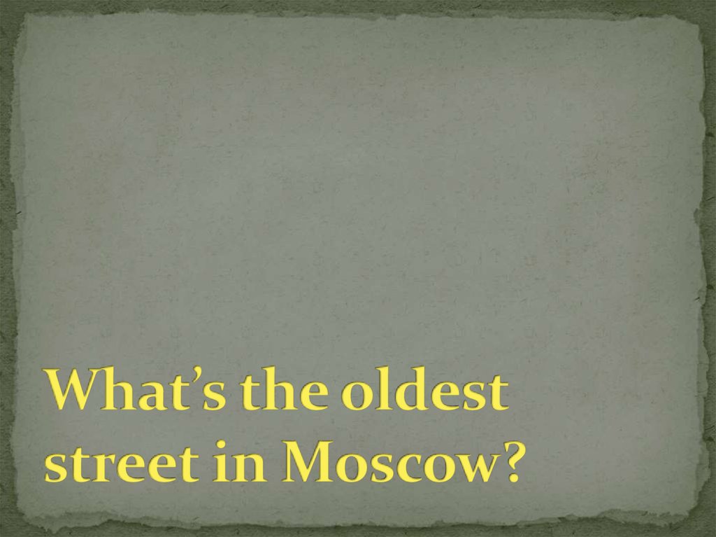 What’s the oldest street in Moscow?