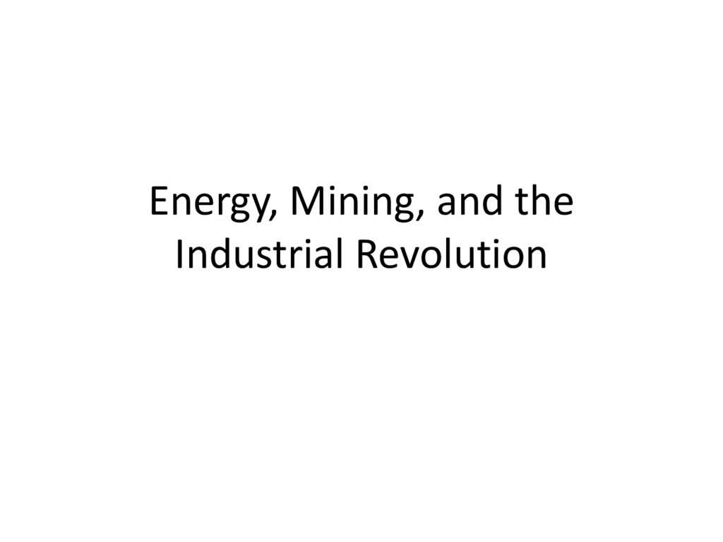 Energy, Mining, and the Industrial Revolution