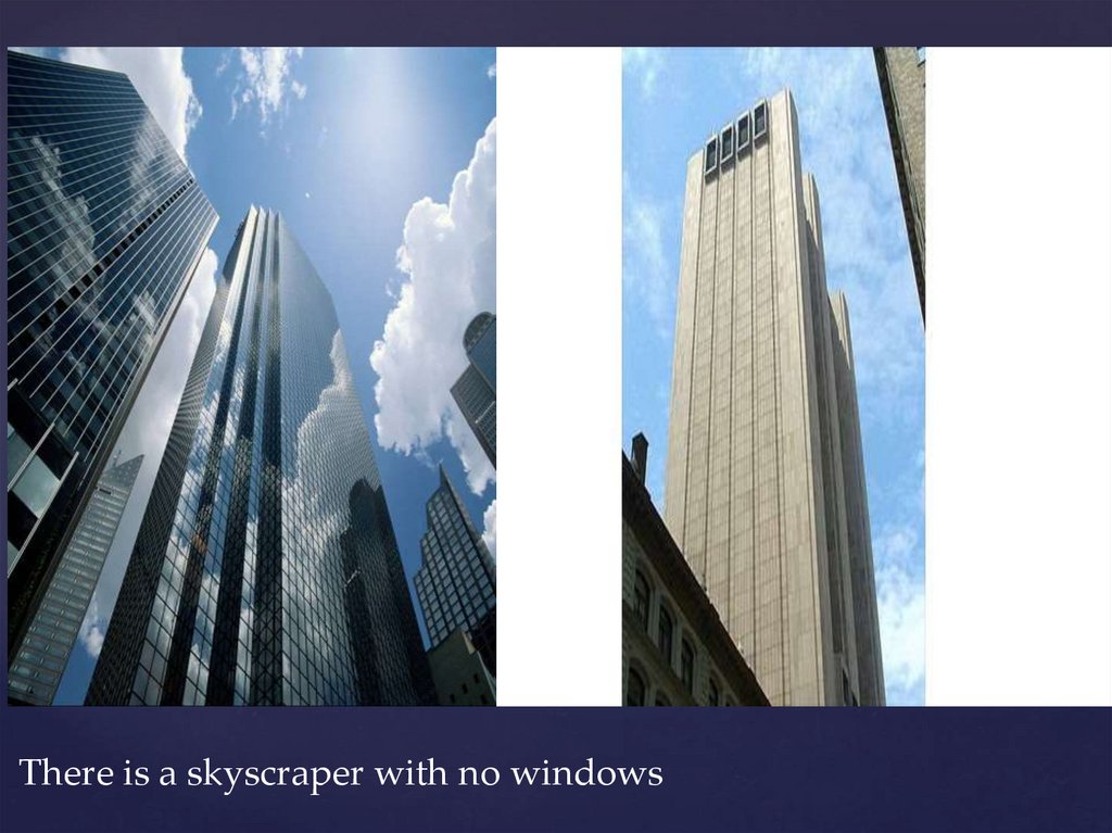 There is a skyscraper with no windows