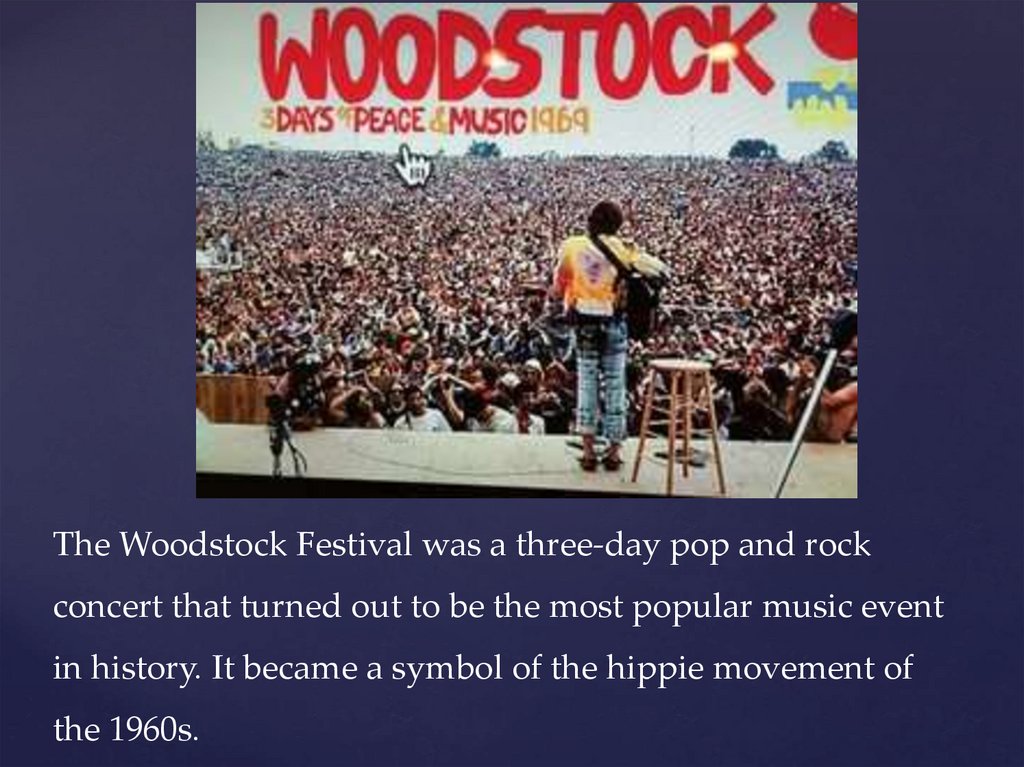 The Woodstock Festival was a three-day pop and rock concert that turned out to be the most popular music event in history. It