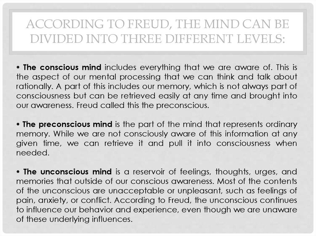 According to Freud, the mind can be divided into three different levels: