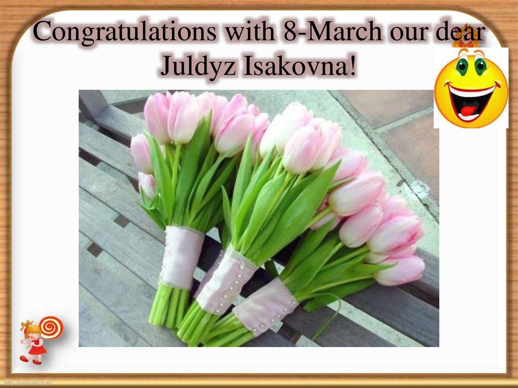 Congratulations with 8-March our dear Juldyz Isakovna!