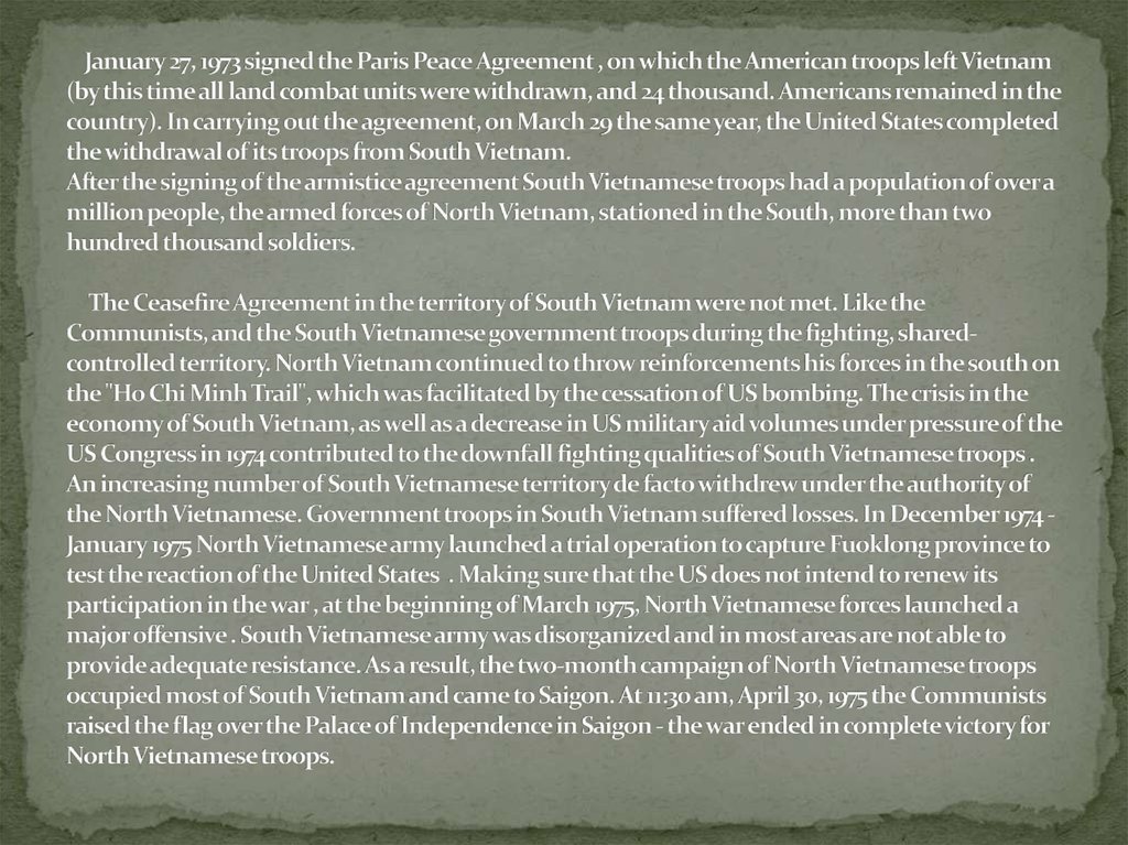 January 27, 1973 signed the Paris Peace Agreement , on which the American troops left Vietnam (by this time all land combat