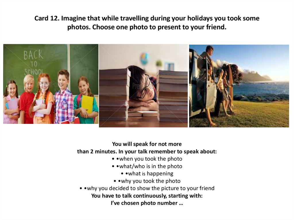 Card 12. Imagine that while travelling during your holidays you took some photos. Choose one photo to present to your friend.