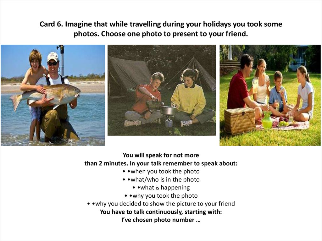 Card 6. Imagine that while travelling during your holidays you took some photos. Choose one photo to present to your friend.