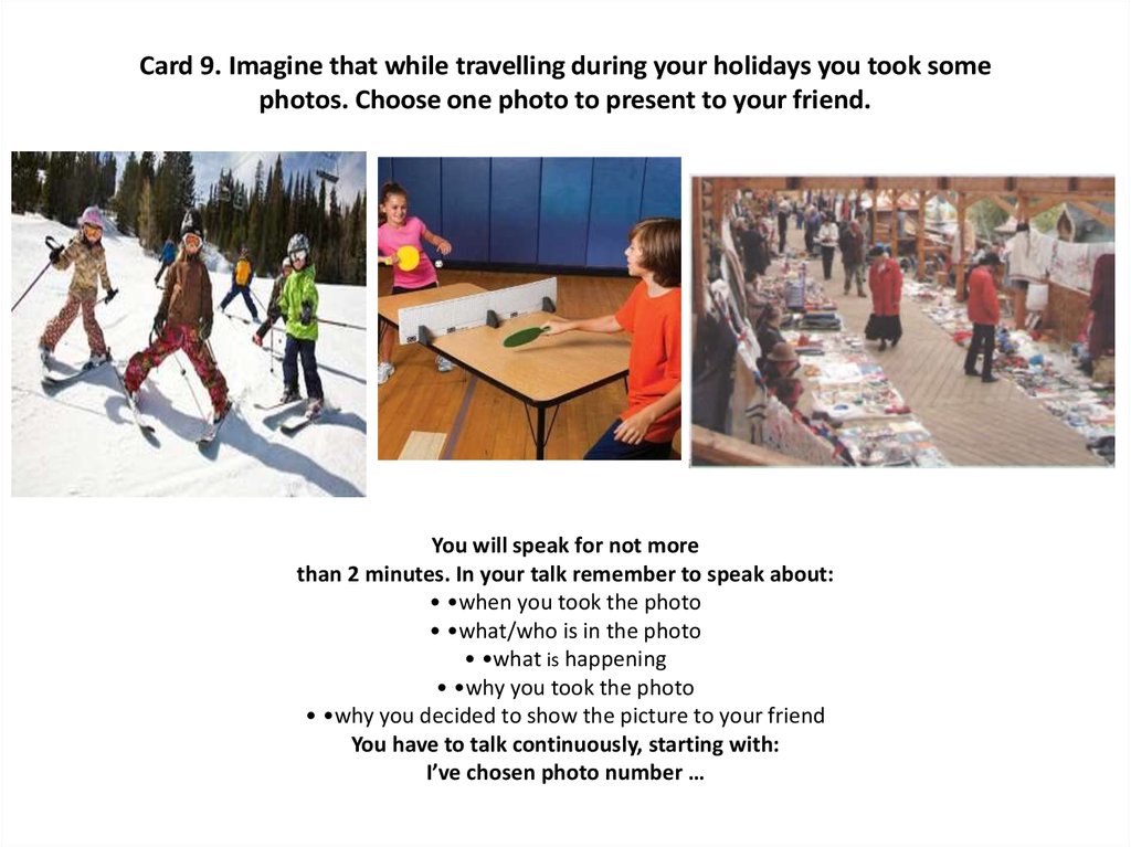 Card 9. Imagine that while travelling during your holidays you took some photos. Choose one photo to present to your friend.