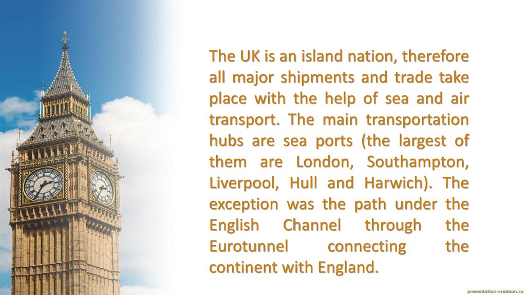 The UK is an island nation, therefore all major shipments and trade take place with the help of sea and air transport. The main
