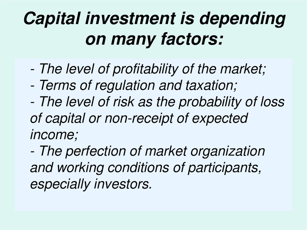 Capital investment is depending on many factors: