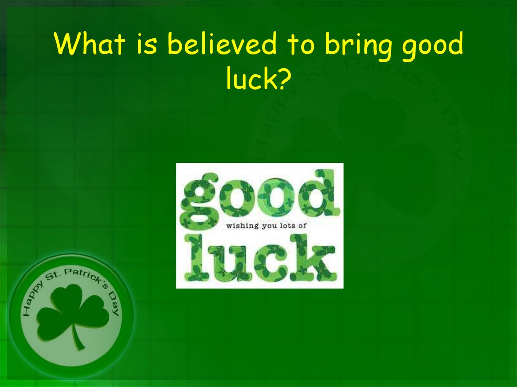 What is believed to bring good luck?